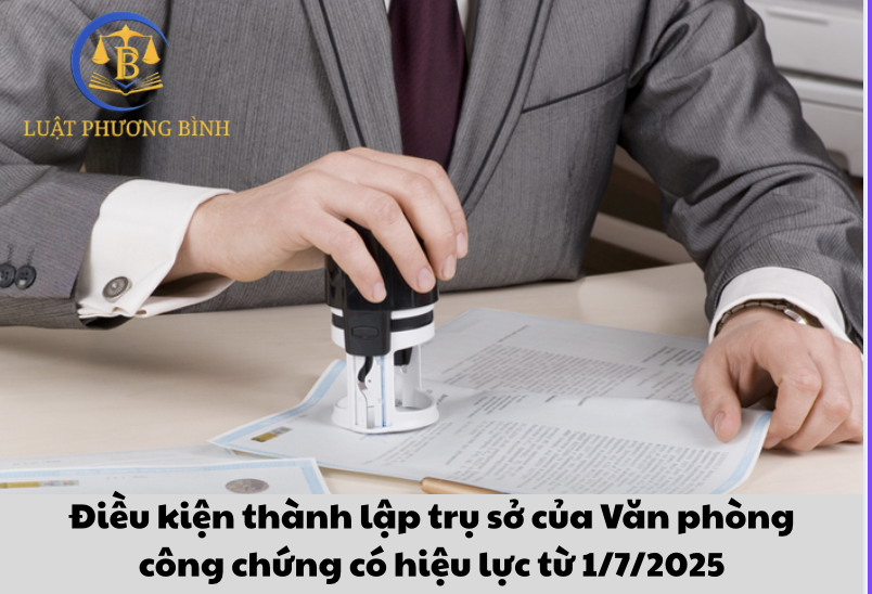 Điều kiện để thành lập trụ sở của Văn phòng công chứng có hiệu lực từ 1/7/2025