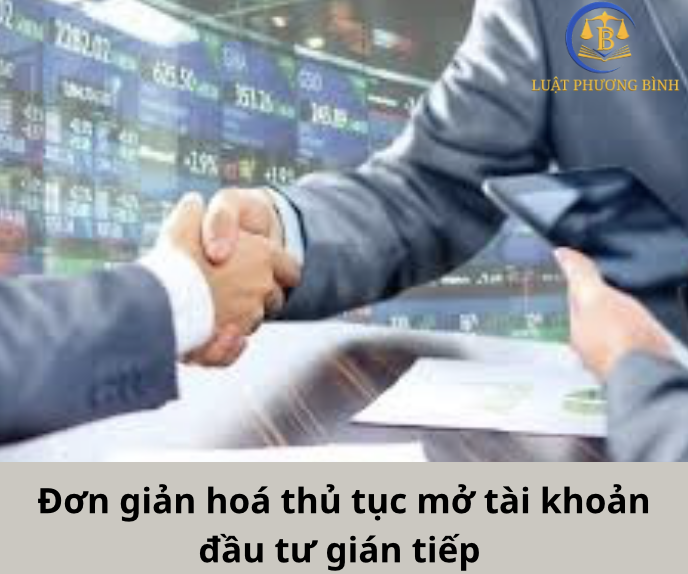 Đơn giản hoá thủ tục mở tài khoản đầu tư gián tiếp