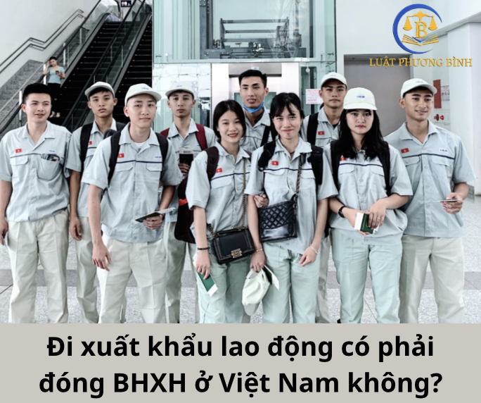 Đi xuất khẩu lao động có phải đóng BHXH ở Việt Nam không?