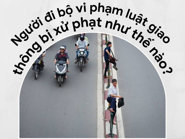 Người đi bộ vi phạm luật giao thông bị xử phạt như thế nào?