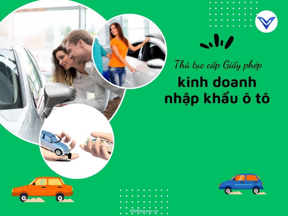 Thủ tục cấp Giấy phép kinh doanh nhập khẩu ô tô  | Giấy phép con |VietLawyer