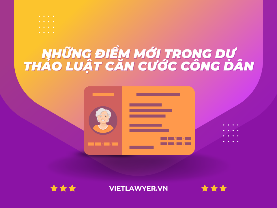 Những điểm mới trong dự thảo Luật căn cước công dân| Luật sư | VietLawyer