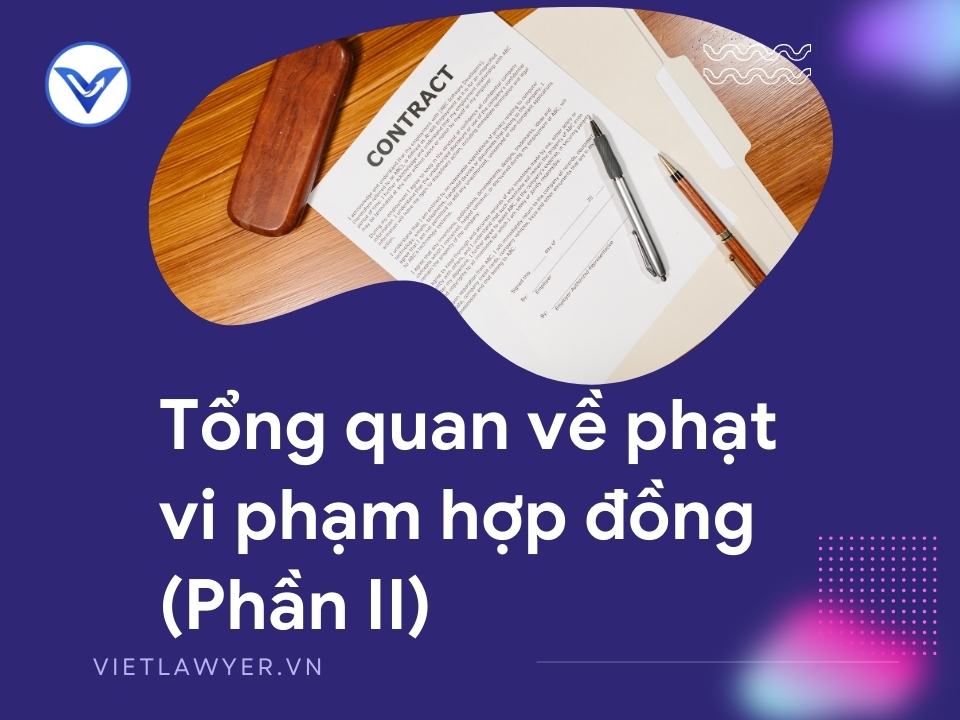 Tổng quan về phạt vi phạm hợp đồng (Phần II)