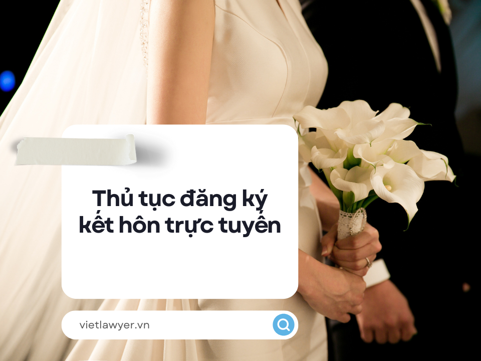 Thủ tục đăng ký kết hôn trực tuyến | Luật Hộ tịch | VietLawyer
