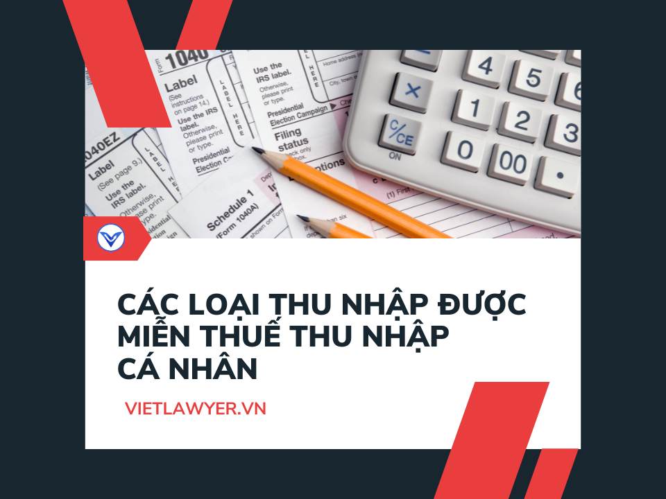 Các loại thu nhập được miễn thuế thu nhập cá nhân