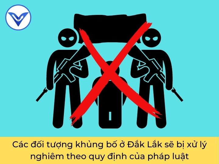 Các đối tượng khủng bố ở Đắk Lắk sẽ bị xử lý nghiêm theo quy định của pháp luật | VietLawyer