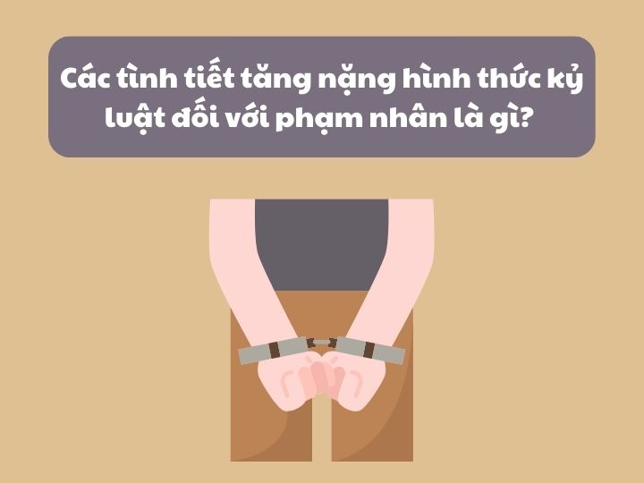 Các tình tiết tăng nặng hình thức kỷ luật đối với phạm nhân là gì?