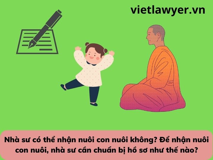 Nhà sư có thể nhận nuôi con nuôi không? Để nhận nuôi con nuôi, nhà sư cần chuẩn bị hồ sơ như thế nào?