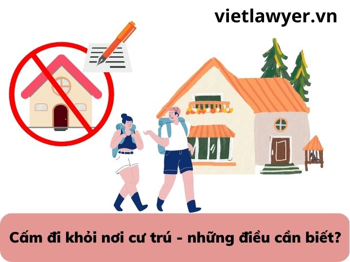 Cấm đi khỏi nơi cư trú - những điều cần biết?