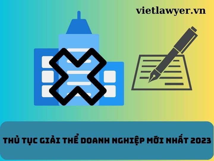 Thủ tục giải thể doanh nghiệp mới nhất 2023 | Luât Doanh nghiệp | VietLawyer