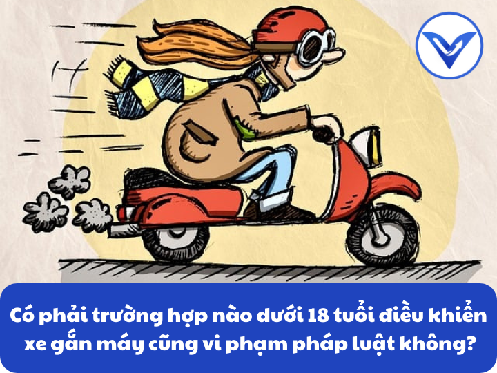 Mọi trường hợp 18 tuổi điều khiển xe gắn máy đều vi phạm pháp luật ?