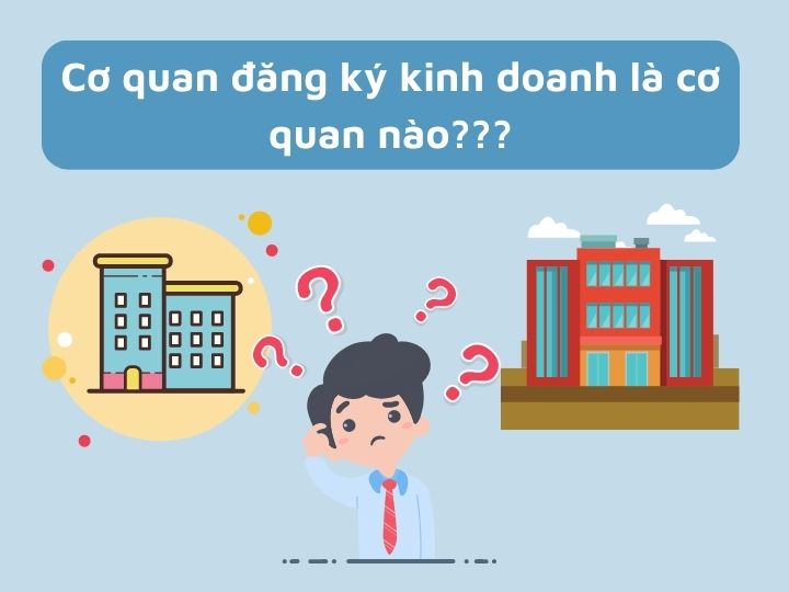 Cơ quan đăng ký kinh doanh là cơ quan nào?