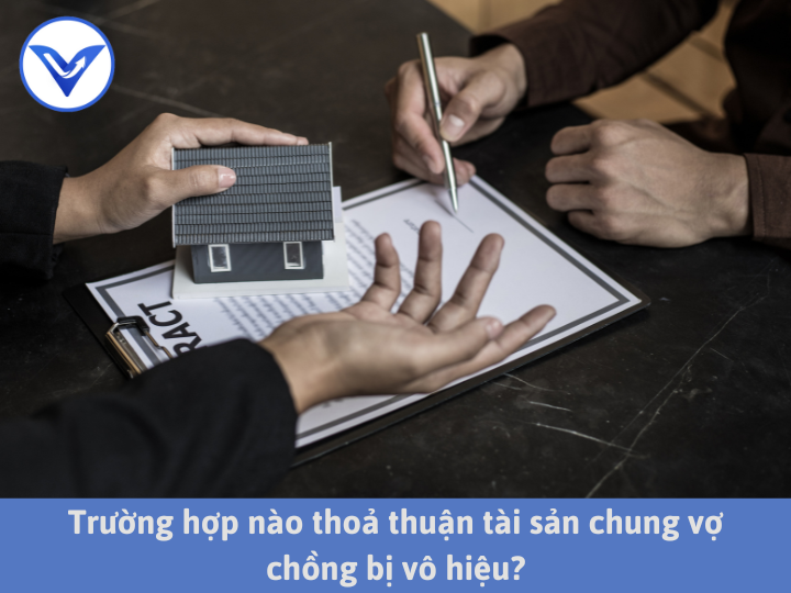 Trường hợp nào thoả thuận tài sản chung vợ chồng bị vô hiệu?