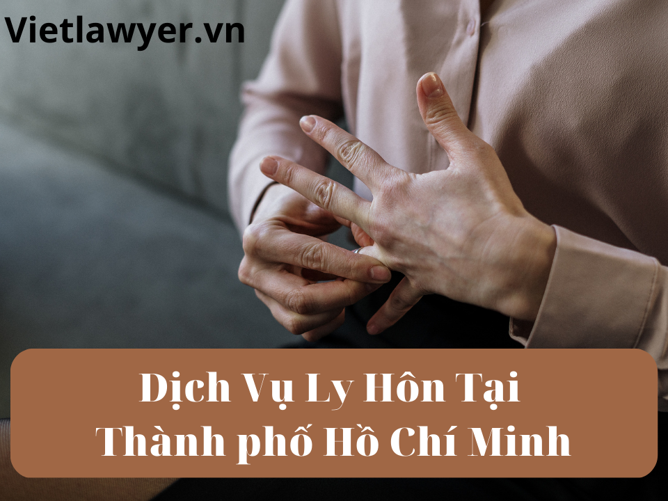 Dịch Vụ Ly Hôn Tại Thành phố Hồ Chí Minh | Nhanh | Giá Tốt | Bảo Mật