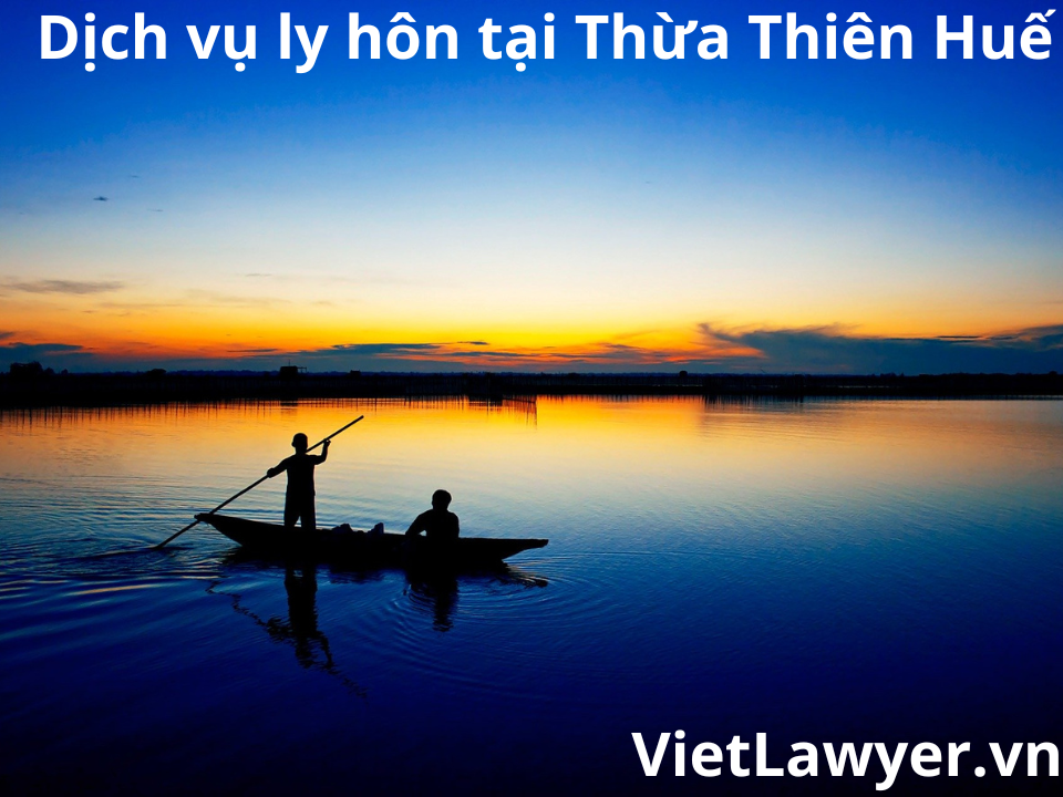 Dịch Vụ Ly Hôn Tại Thừa Thiên Huế | Nhanh | Giá Tốt | Bảo Mật