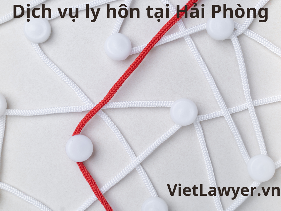 Dịch Vụ Ly Hôn Tại Hải Phòng | Nhanh | Giá Tốt | Bảo Mật