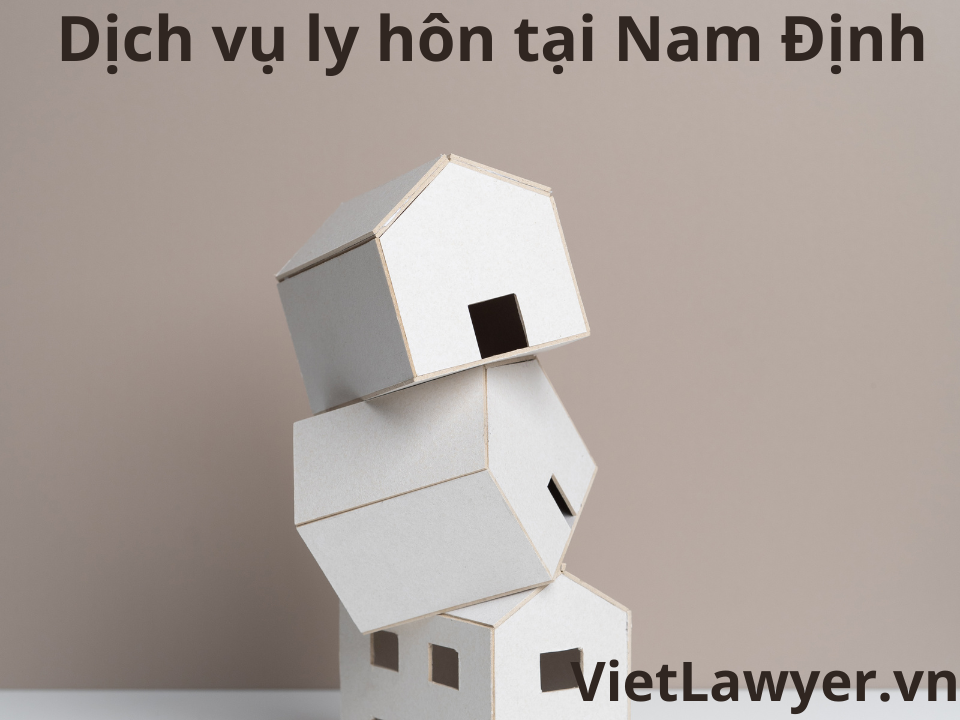 Dịch Vụ Ly Hôn Tại Nam Định | Nhanh | Giá Tốt | Bảo Mật