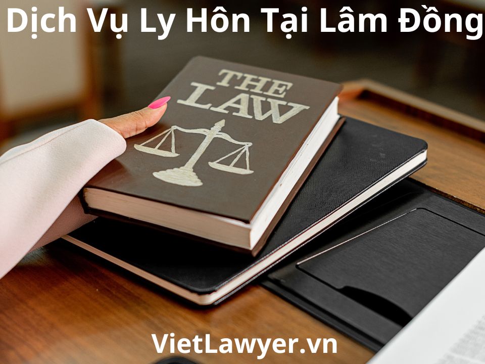 Dịch Vụ Ly Hôn Tại Lâm Đồng | Nhanh | Giá Tốt | Bảo Mật