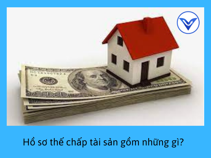 Hồ sơ thế chấp tài sản gồm những gì?