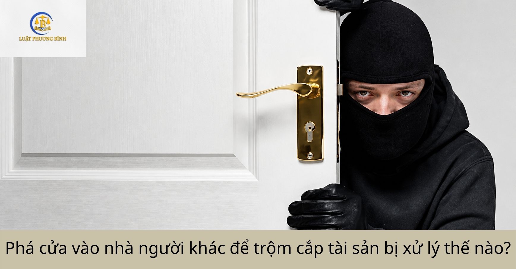 Phá cửa vào nhà người khác để trộm cắp tài sản bị xử lý thế nào?