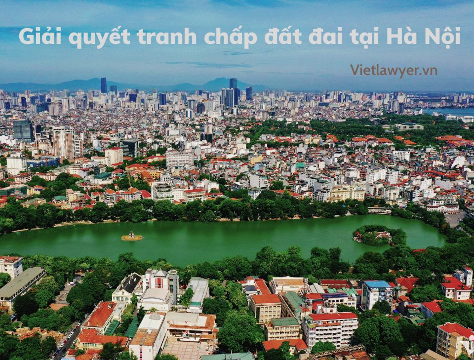 Luật Sư Giải Quyết Tranh Chấp Đất Đai Tại Hà Nội | Luật Sư Đất Đai | Vietlawyer.vn