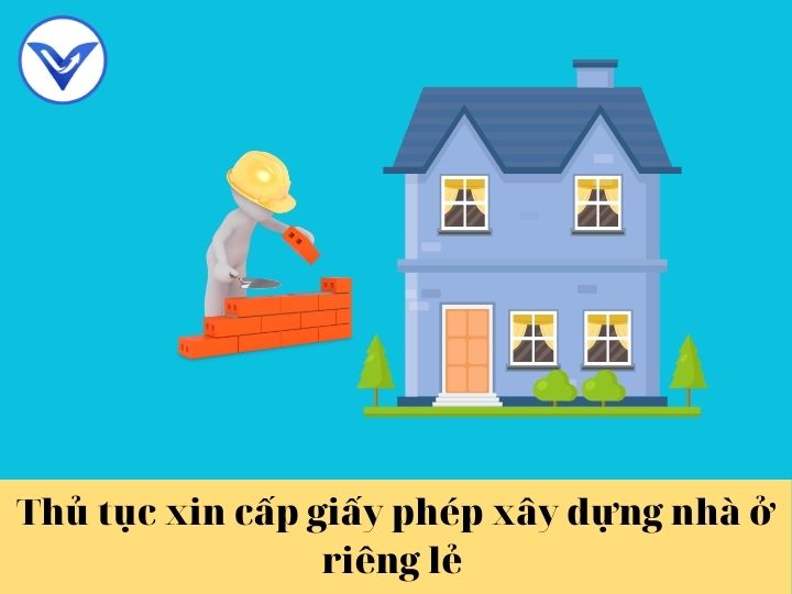 Thủ tục xin cấp giấy phép xây dựng nhà ở riêng lẻ mới nhất