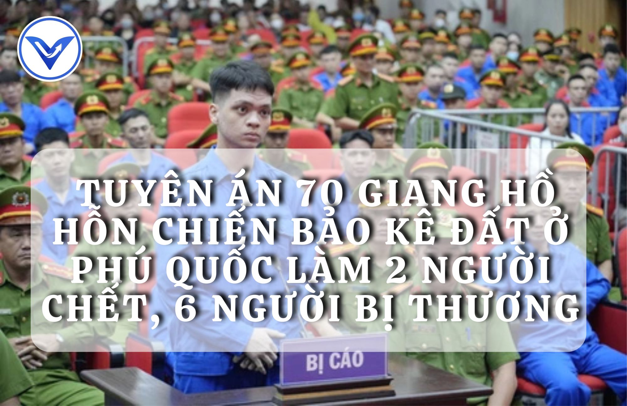 Tuyên án 70 giang hồ hỗn chiến bảo kê đất ở Phú Quốc làm 2 người chết, 6 người bị thương
