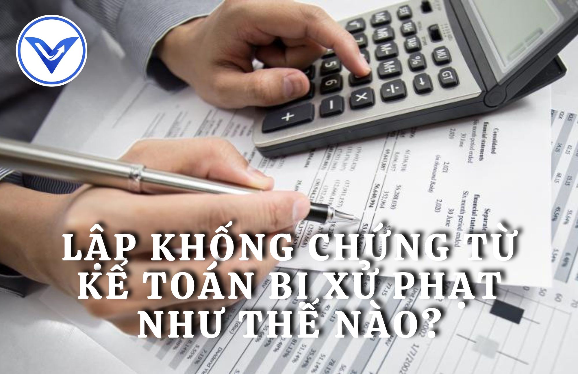 Lập khống chứng từ kế toán bị xử phạt như thế nào?
