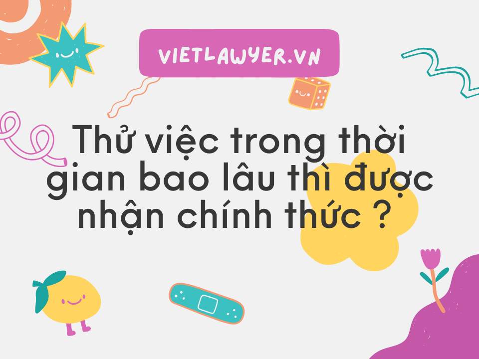 Thử Việc Trong Bao Lâu Thì Được Nhận Chính Thức? | Tư vấn luật lao động