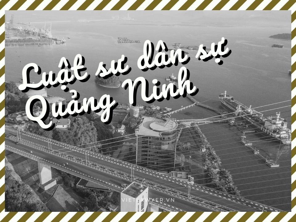 Luật sư Dân Sự Quảng Ninh | Luật Sư Của Bạn | Vietlawyer.vn