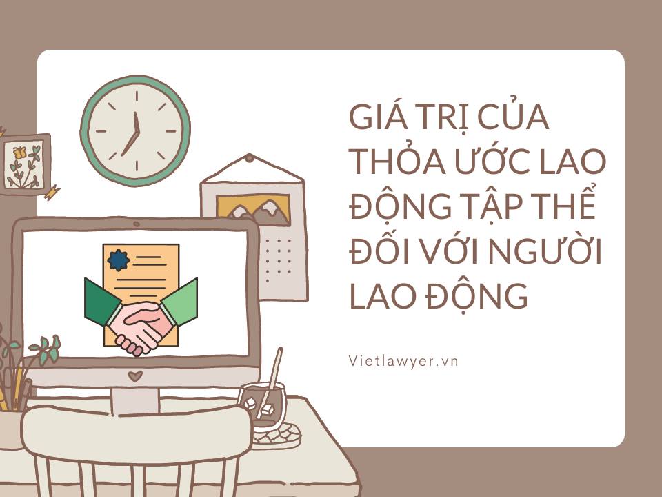 Thỏa ước lao động tập thể | Vai trò đặc biệt quan trọng của nó.