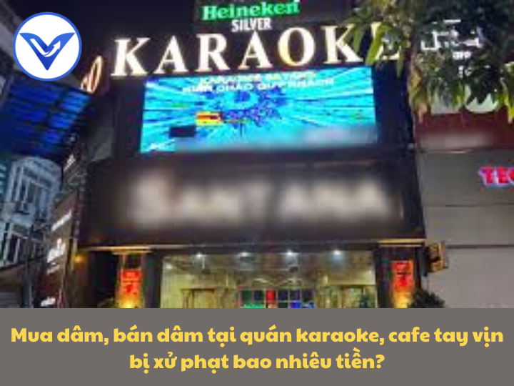 Mua dâm, bán dâm tại quán karaoke, cafe tay vịn bị xử phạt như thế nào?
