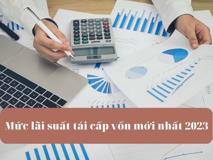 Mức Lãi Suất Tái Cấp Vốn Mới Nhất 2023