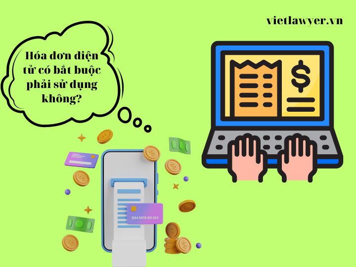 Hóa đơn điện tử có bắt buộc phải sử dụng không?