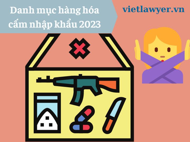 Danh mục hàng hóa cấm nhập khẩu 2023