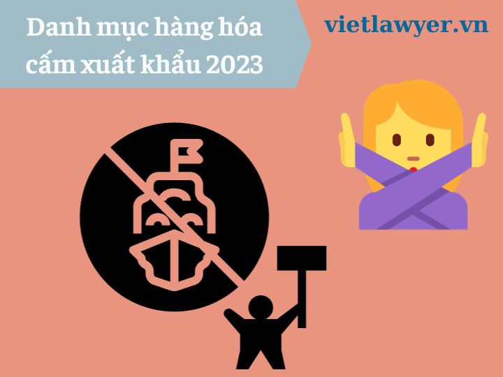 Danh mục hàng hóa cấm xuất khẩu 2023