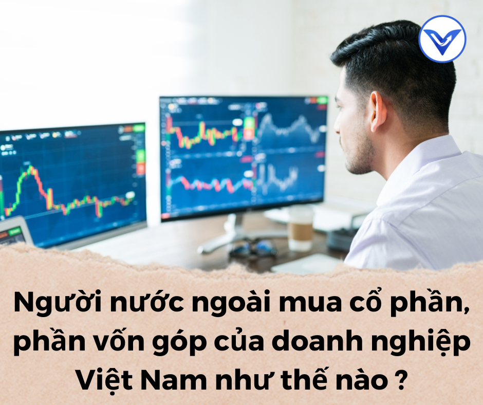 Người nước ngoài mua cổ phần, phần vốn góp của doanh nghiệp Việt Nam như thế nào ?