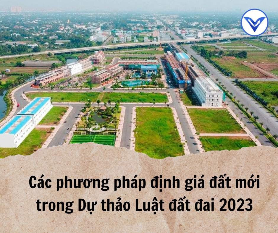 Các phương pháp định giá đất mới trong Dự thảo Luật đất đai 2023