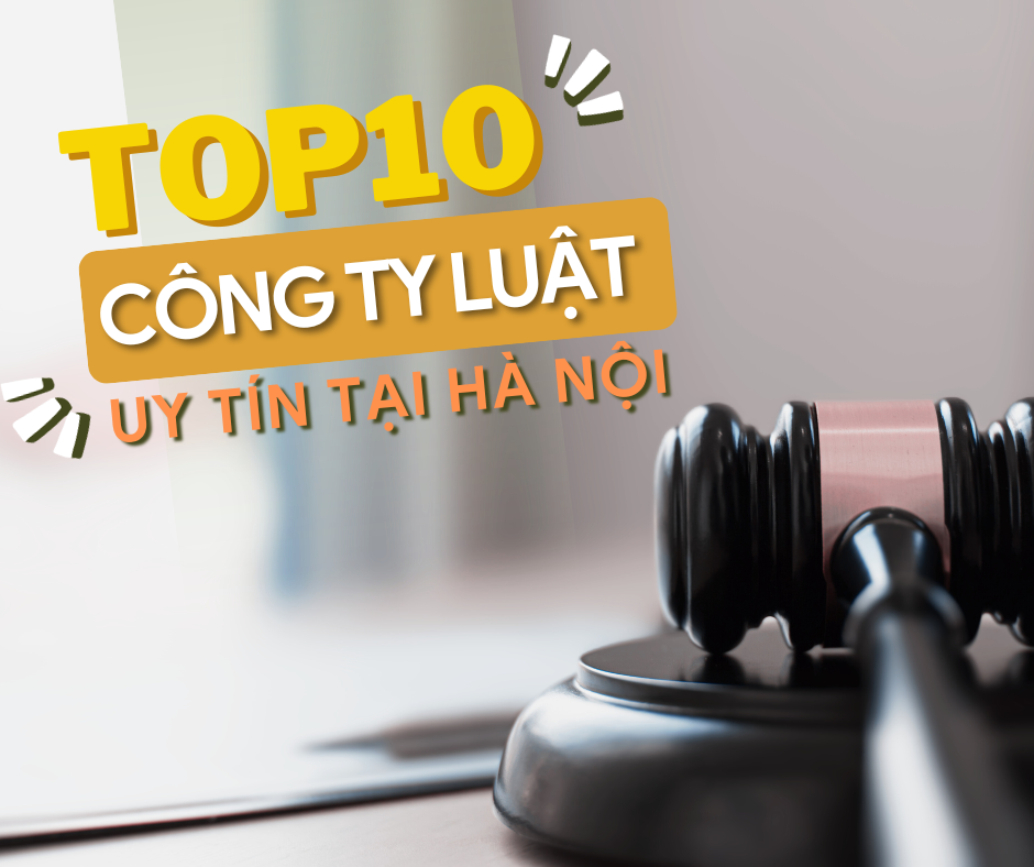 Top 10 công ty luật uy tín, nổi tiếng tại Hà Nội