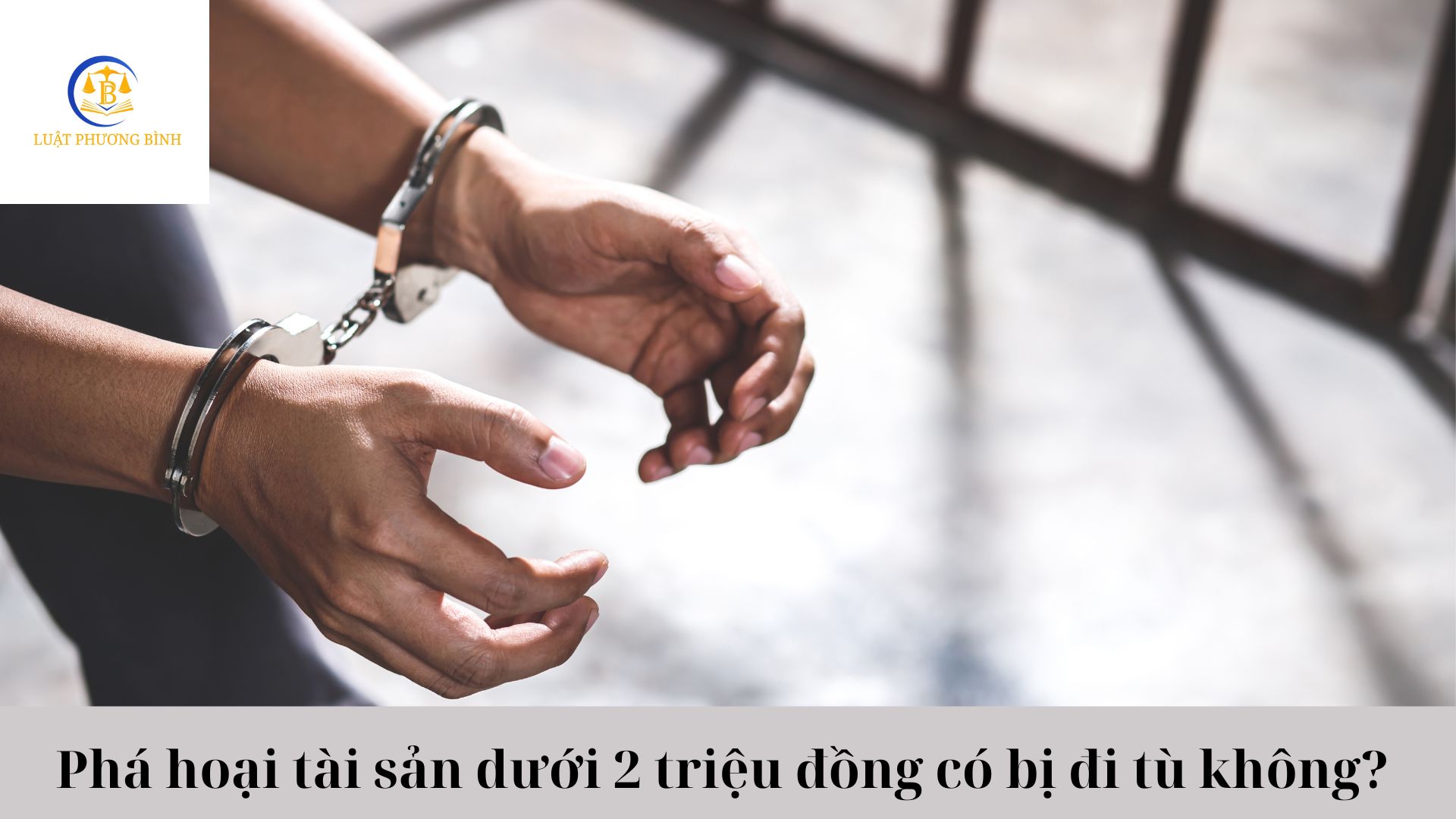 Phá hoại tài sản dưới 2 triệu đồng có bị đi tù không?