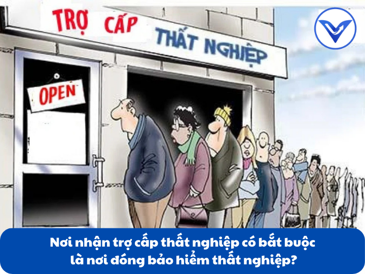 Nơi nhận trợ cấp thất nghiệp có bắt buộc là nơi đóng bảo hiểm thất nghiệp?