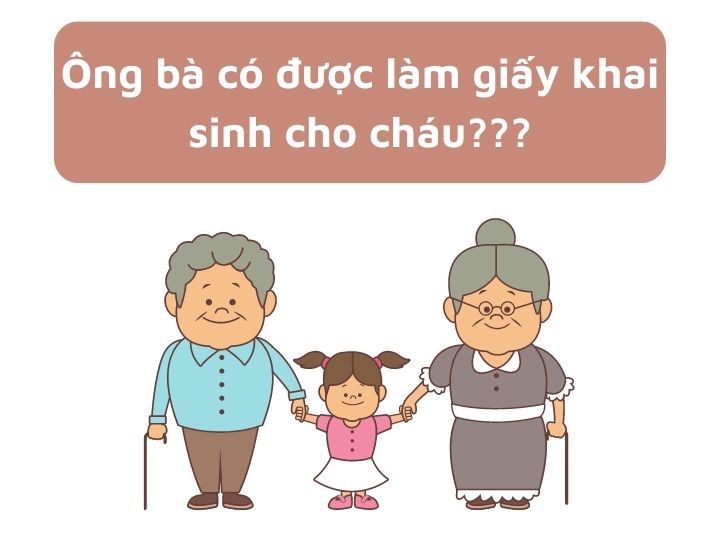 Ông bà có được làm giấy khai sinh cho cháu