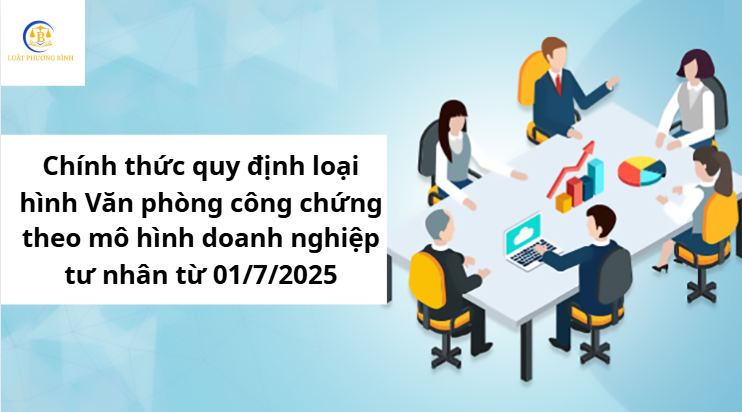 Chính thức quy định loại hình Văn phòng công chứng theo mô hình doanh nghiệp tư nhân từ 01/7/2025