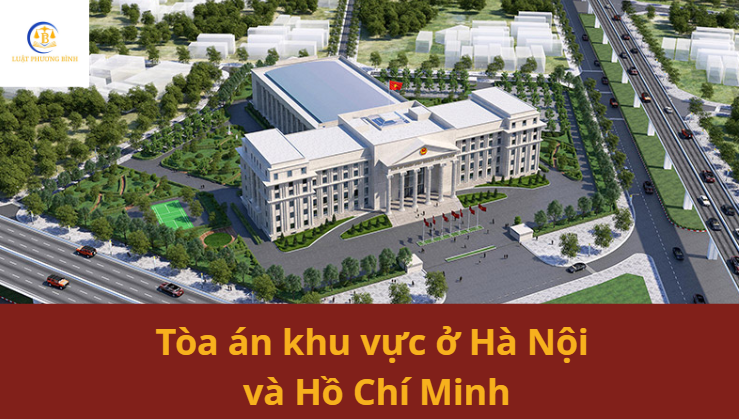 Tòa án khu vực ở Hà Nội và Hồ Chí Minh