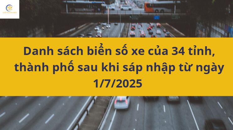 Danh sách biển số xe của 34 tỉnh, thành phố sau khi sáp nhập từ ngày 1/7/2025