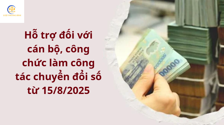 Hỗ trợ đối với cán bộ, công chức làm công tác chuyển đổi số từ 15/8/2025