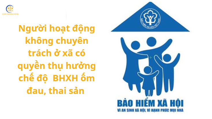 Từ 1/7/2025, người hoạt động không chuyên trách ở xã có quyền thụ hưởng chế độ  BHXH ốm đau, thai sản