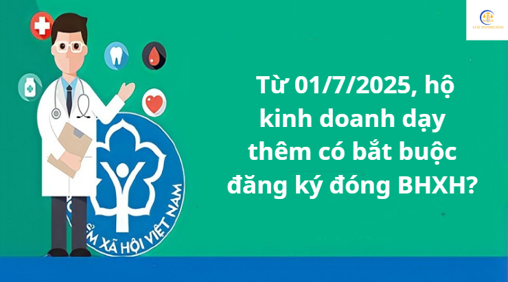 Từ 01/7/2025, hộ kinh doanh dạy thêm có bắt buộc đăng ký đóng BHXH?