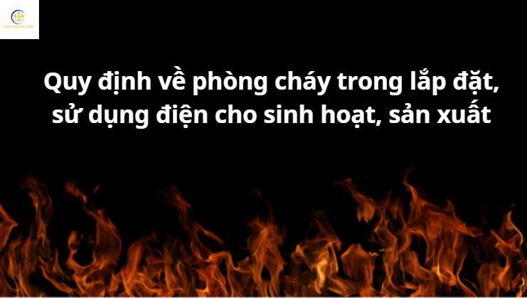 Quy định về phòng cháy trong lắp đặt, sử dụng điện cho sinh hoạt, sản xuất