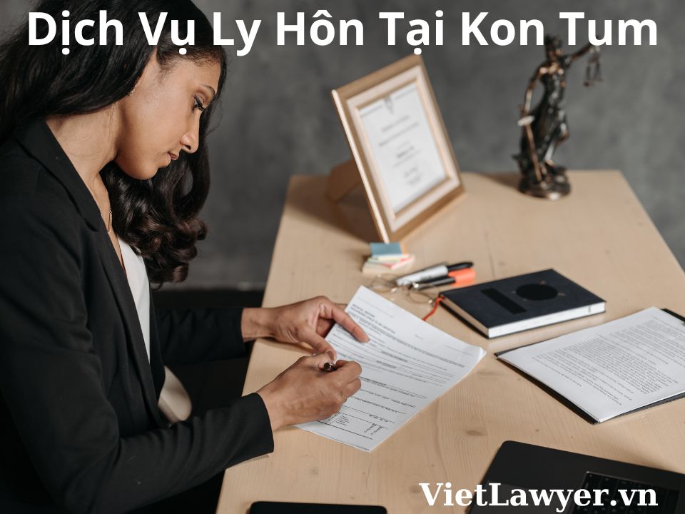 Dịch Vụ Ly Hôn Tại Kon Tum | Nhanh | Giá Tốt | Bảo Mật